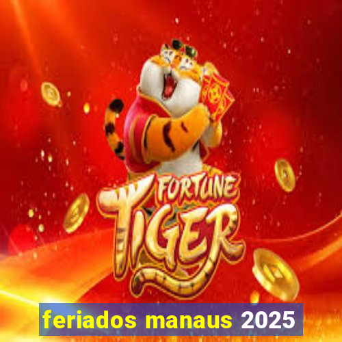 feriados manaus 2025